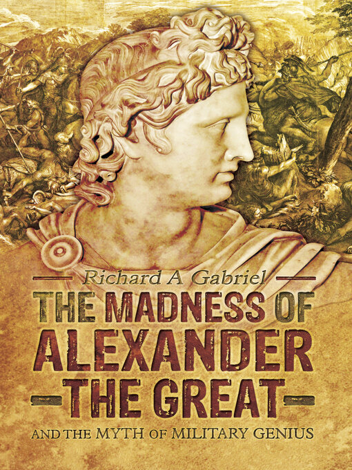 Title details for The Madness of Alexander the Great by Richard A. Gabriel - Available